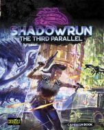 Shadowrun Sixth World: The Third Parallel (Campaign Book)